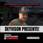Deyvison Presente! Trabalhador Rural Assassinado pela PM-PE.